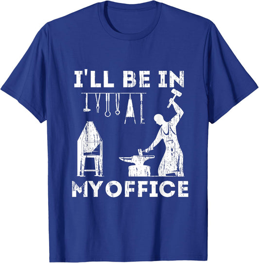 Ill Be In My Office Forging Blacksmith Forge Tools T-Shirt - T-Shirt | Royal