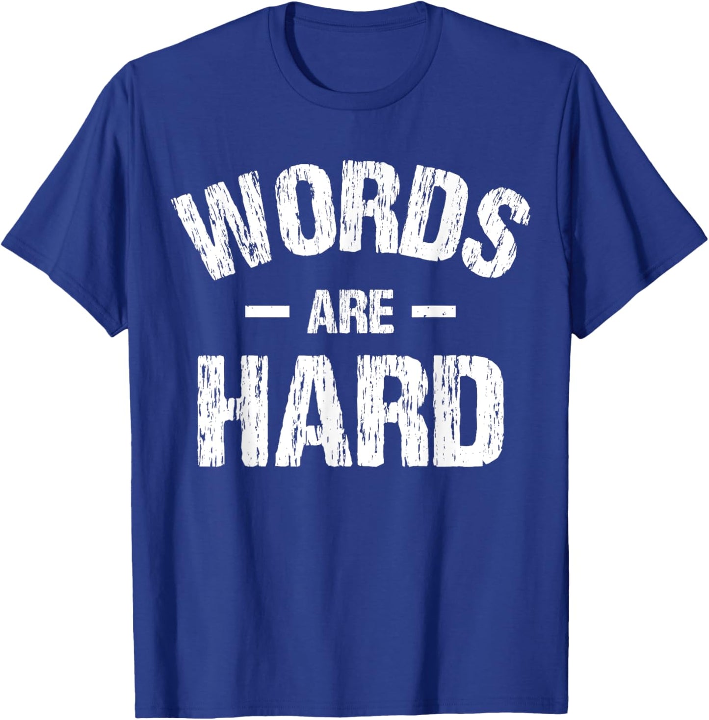 Words Are Hard Funny Apparel Vintage T-Shirt - T-Shirt | Royal