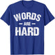 Words Are Hard Funny Apparel Vintage T-Shirt - T-Shirt | Royal