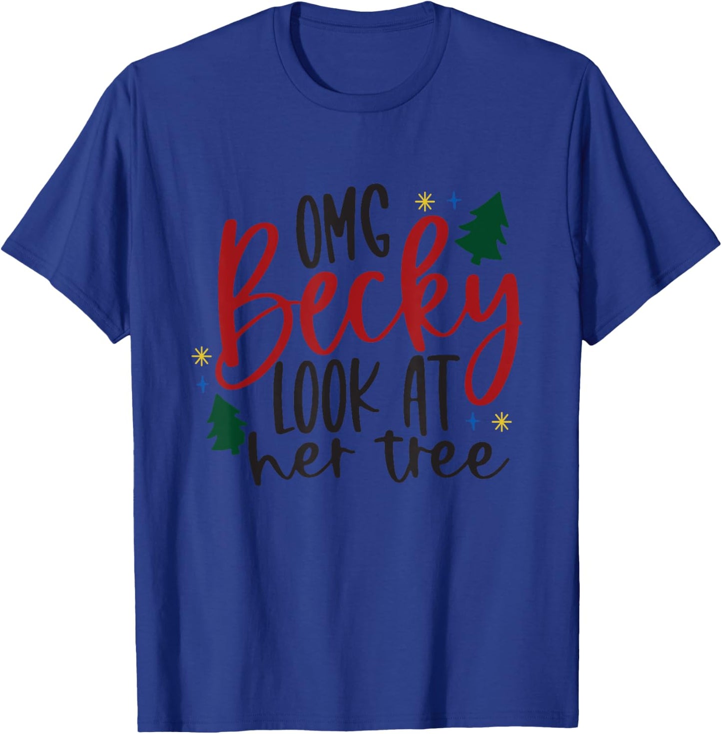 OMG Becky Look At Her Tree Apparel Merry Christmas Tree Gift T-Shirt - T-Shirt | Royal