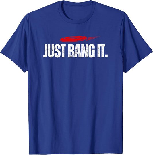 Just Bang It. Funny Disc Golf Gift / Disc Golfer Present T-Shirt - T-Shirt | Royal