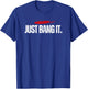 Just Bang It. Funny Disc Golf Gift / Disc Golfer Present T-Shirt - T-Shirt | Royal