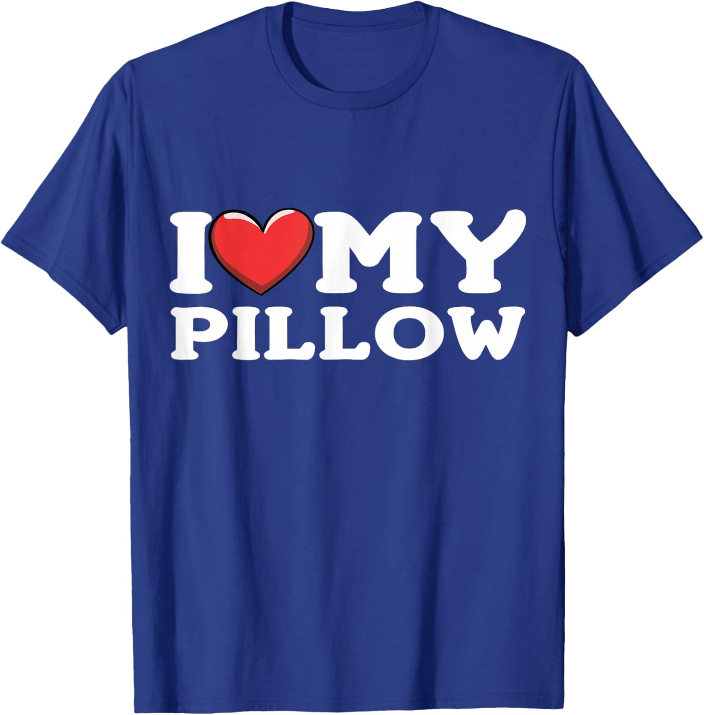 I Love My Pillow T-Shirt - T-Shirt | Royal