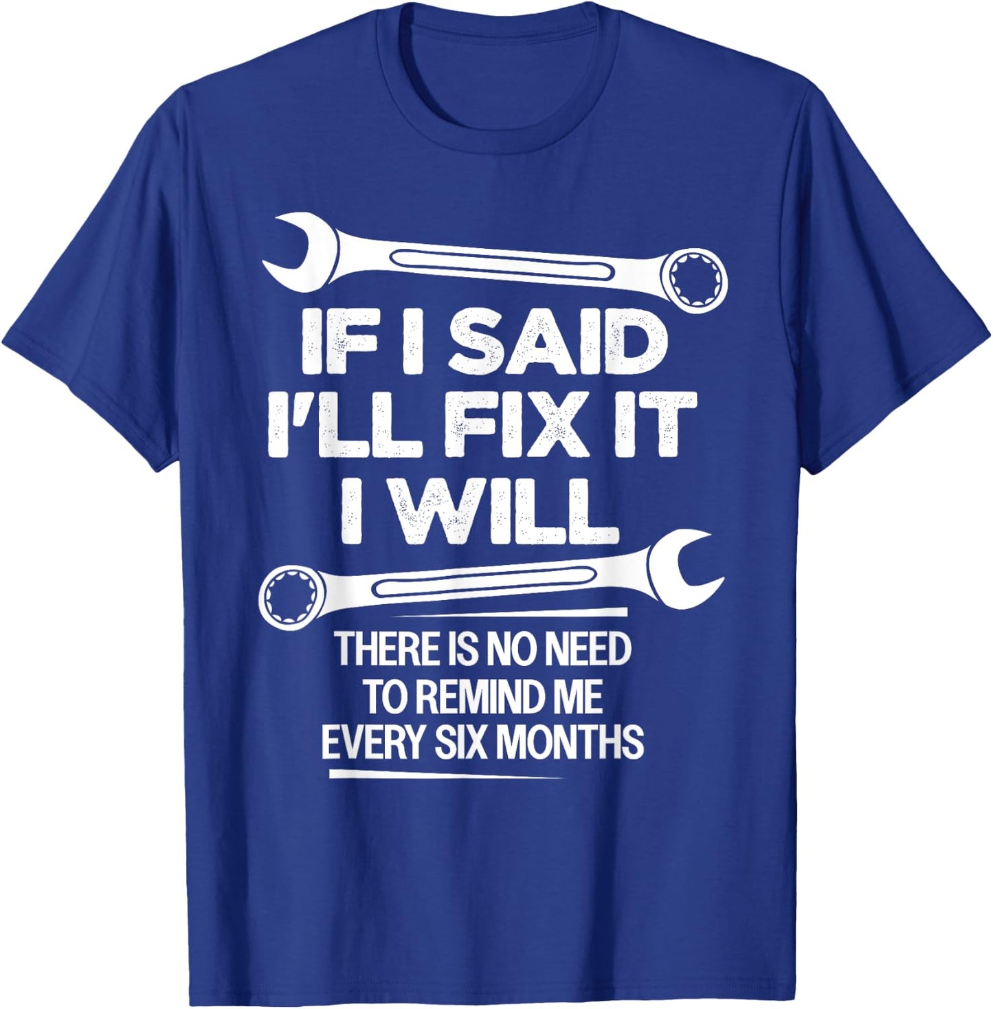 If I Said I'll Fix it I Will Funny Handyman Mechanic Saying T-Shirt - T-Shirt | Royal