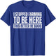 Funny Farmer Saying I Stopped Farming To Be Here Black Adults T-Shirt - T-Shirt | Royal