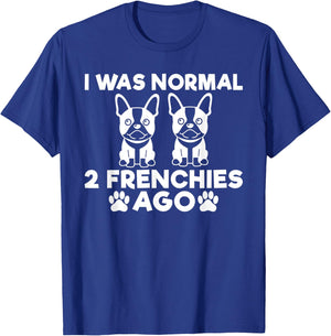 I was normal 2 Frenchies ago funny Frenchie T-Shirt - T-Shirt | Royal