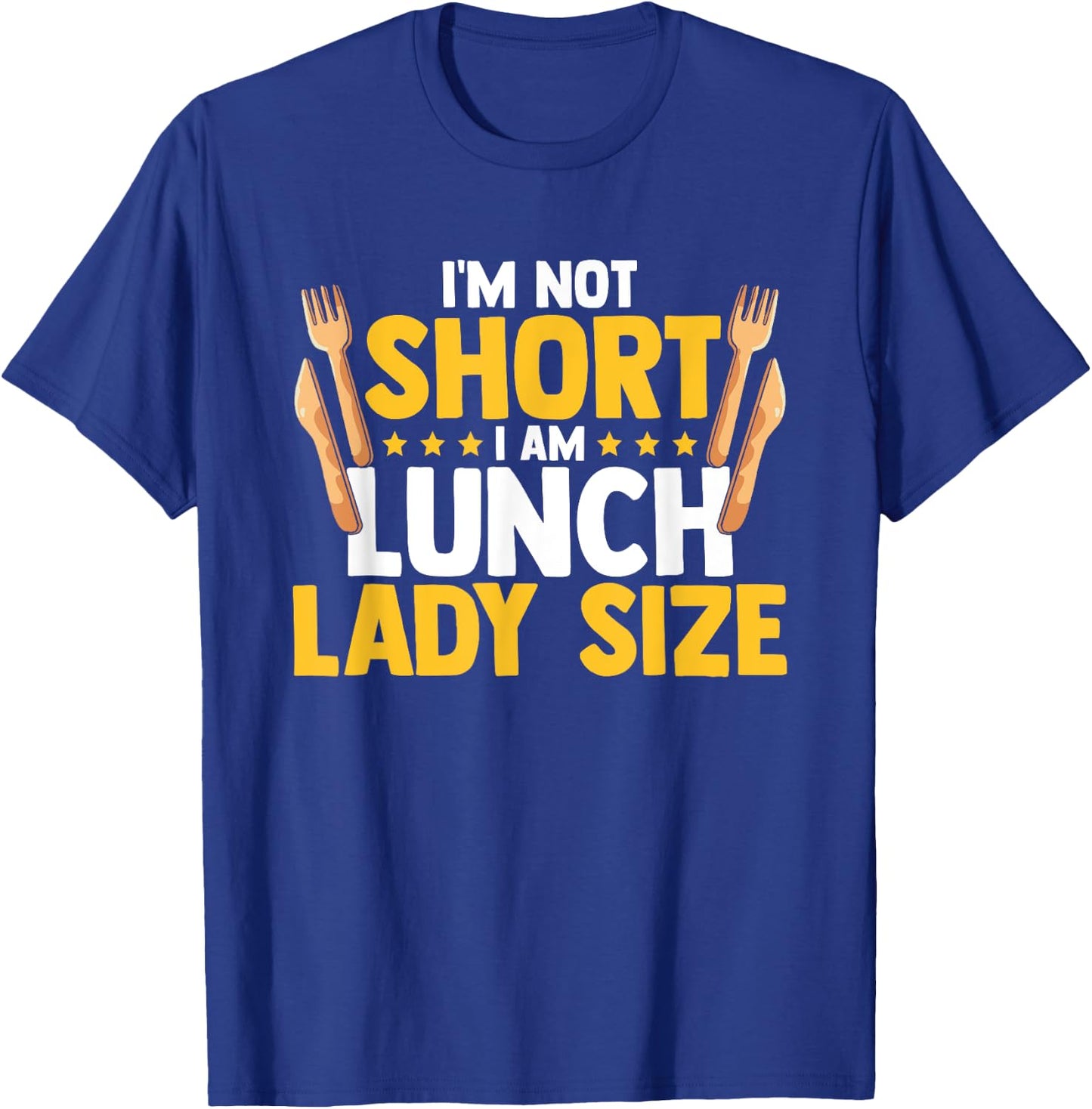 I'm Not Short I Am Lunch Lady Size Funny Lunch Lady T-Shirt - T-Shirt | Royal