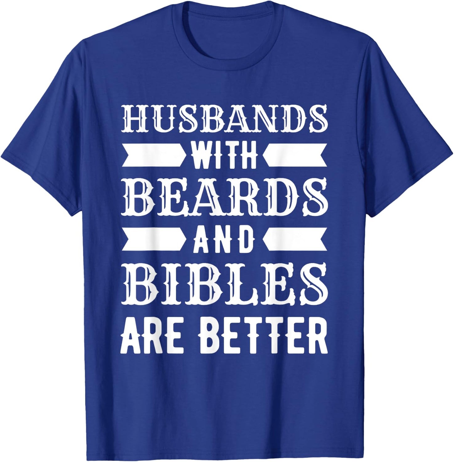 Funny Husbands With Beards And Bibles Are Better Christian T-Shirt - T-Shirt | Royal