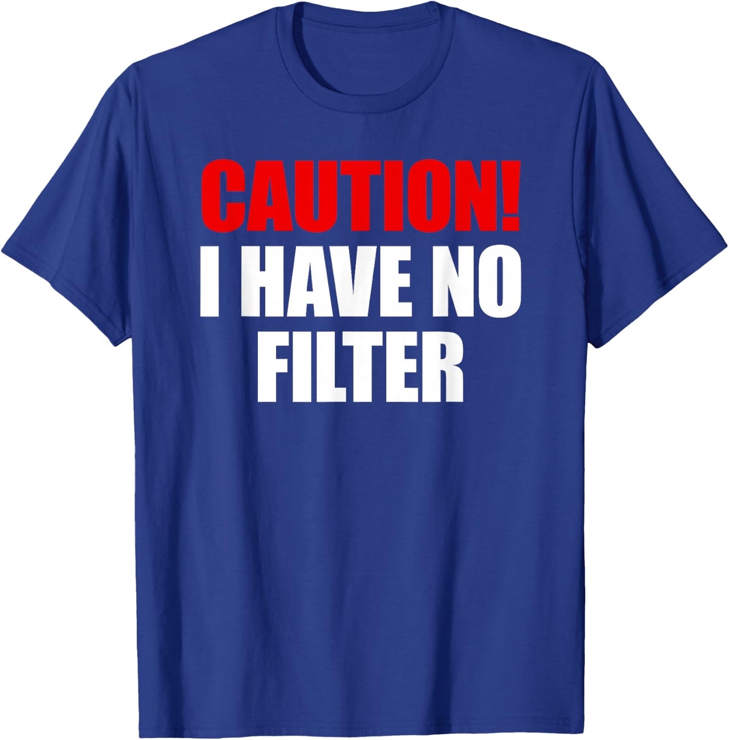 Caution I Have No Filter T-Shirt - T-Shirt | Royal