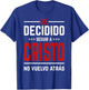 He Decidido Seguir A Cristo No Vuelvo Atras T-Shirt - T-Shirt | Royal
