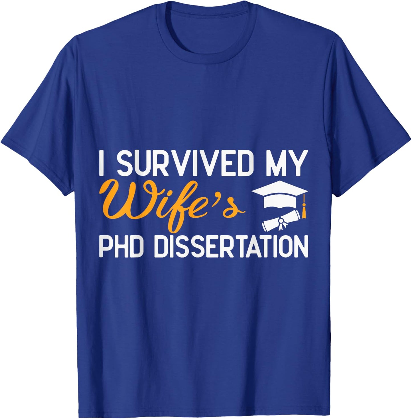 I Survived My Wife's PhD Dissertation Funny Wife Graduation T-Shirt - T-Shirt | Royal