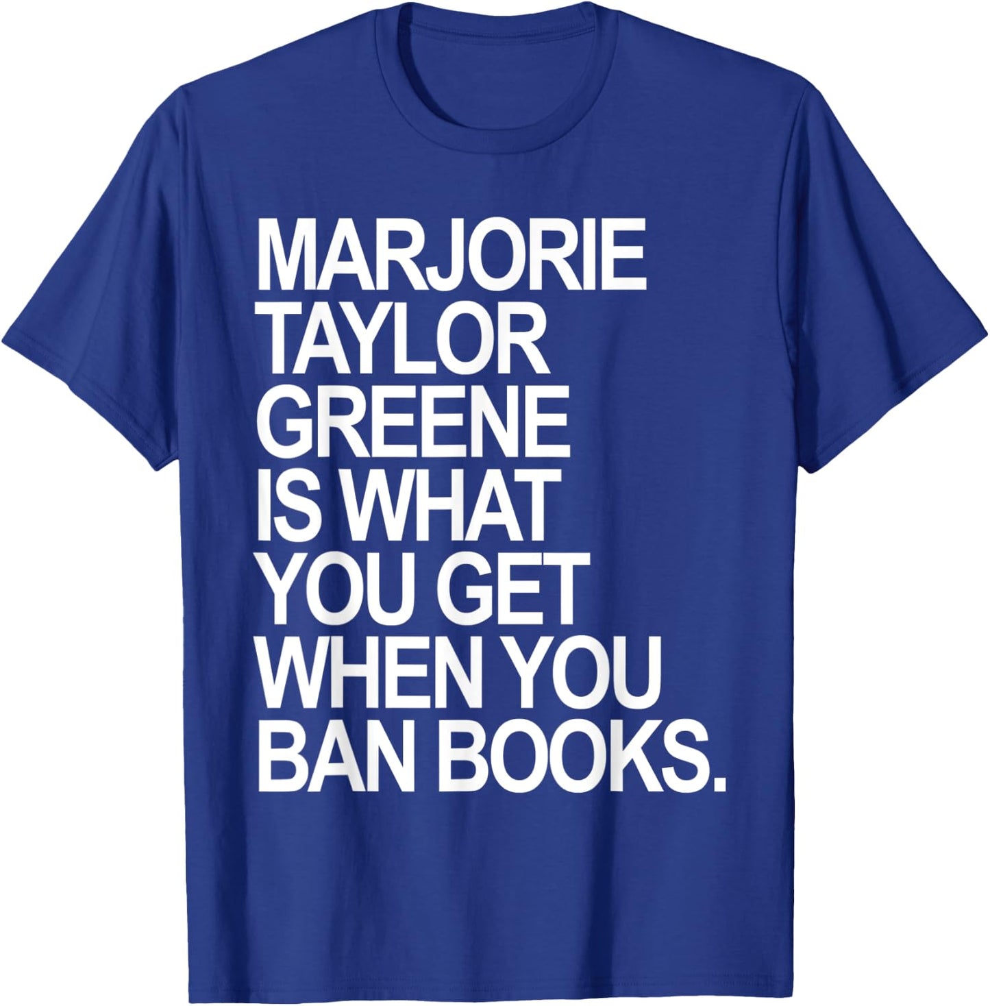 Marjorie Taylor Greene is what you get when you ban books T-Shirt - T-Shirt | Royal