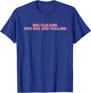 Not Flirting Just Hot And Talking Quote T-Shirt - T-Shirt | Royal