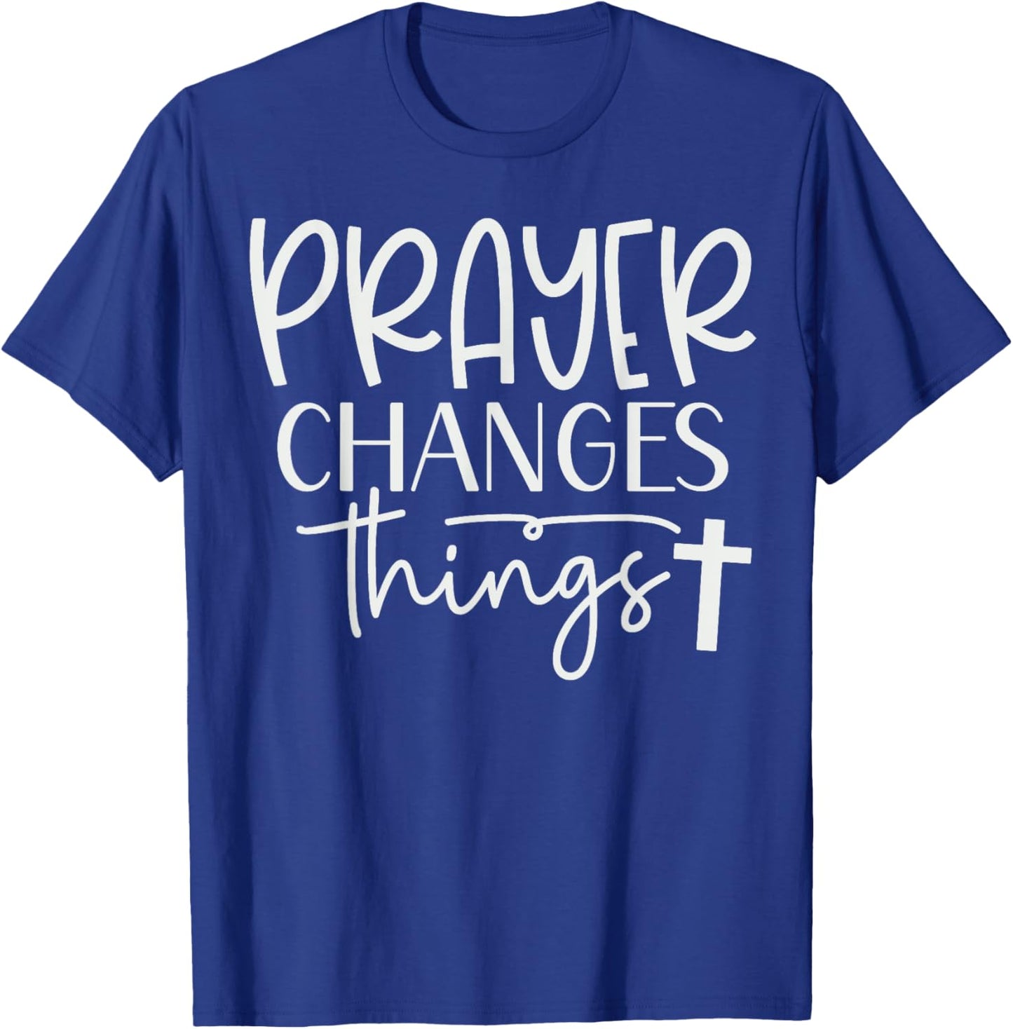 Prayer Warrior Christian Faith Prayer Changes Things T-Shirt - T-Shirt | Royal