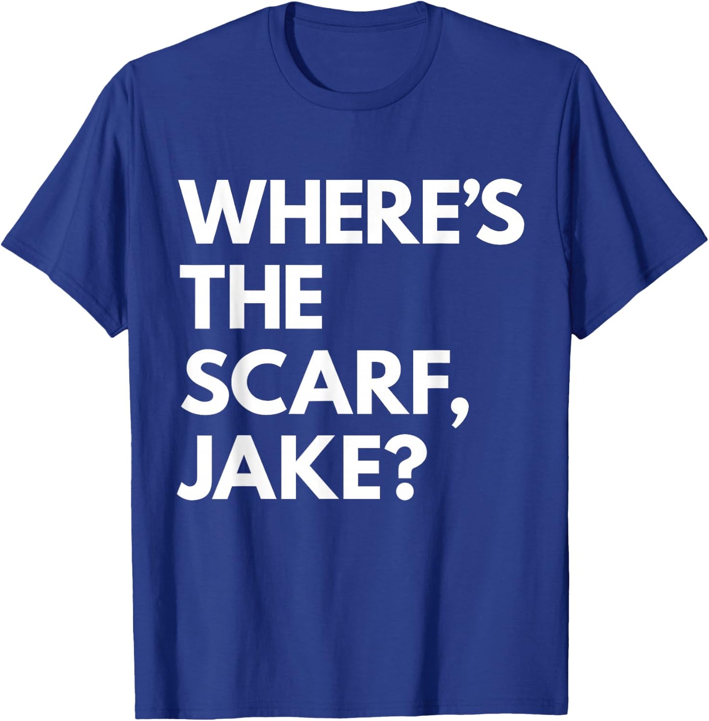 Where's the Scarf, Jake? T-Shirt - T-Shirt | Royal