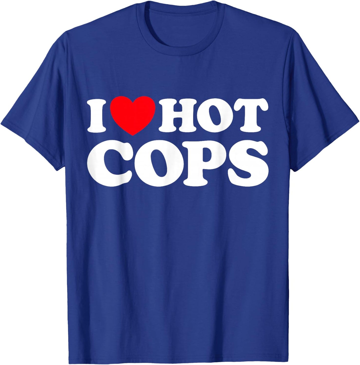 I Love Hot Cops Funny Police Officer Security Protect Job T-Shirt - T-Shirt | Royal