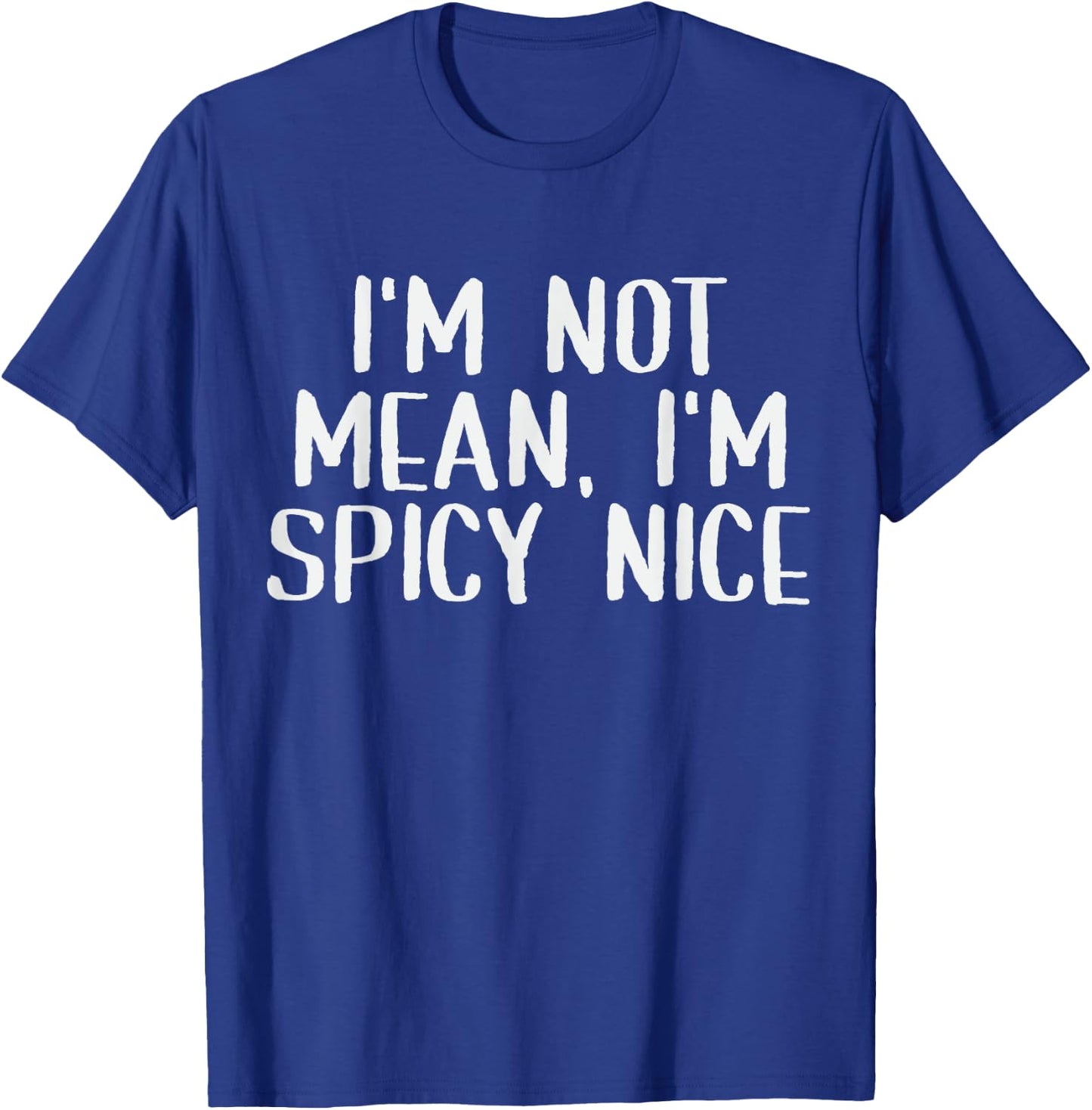 Adult Humor Saying I'm Not Mean I'm Spicy Nice Funny Sassy T-Shirt - T-Shirt | Royal