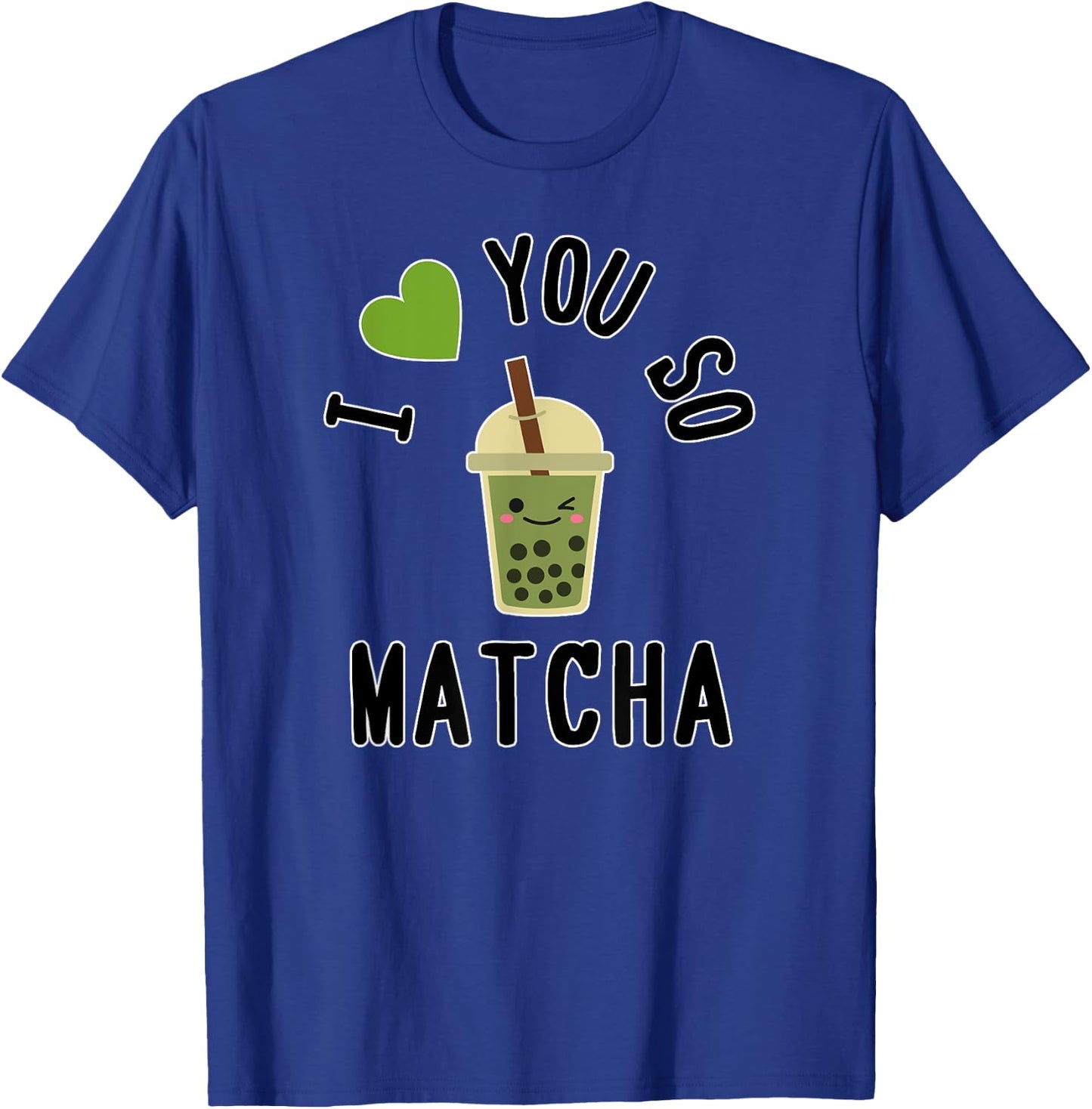 I Heart / I Love You So Matcha - Cute Matcha Word Game T-Shirt - T-Shirt | Royal