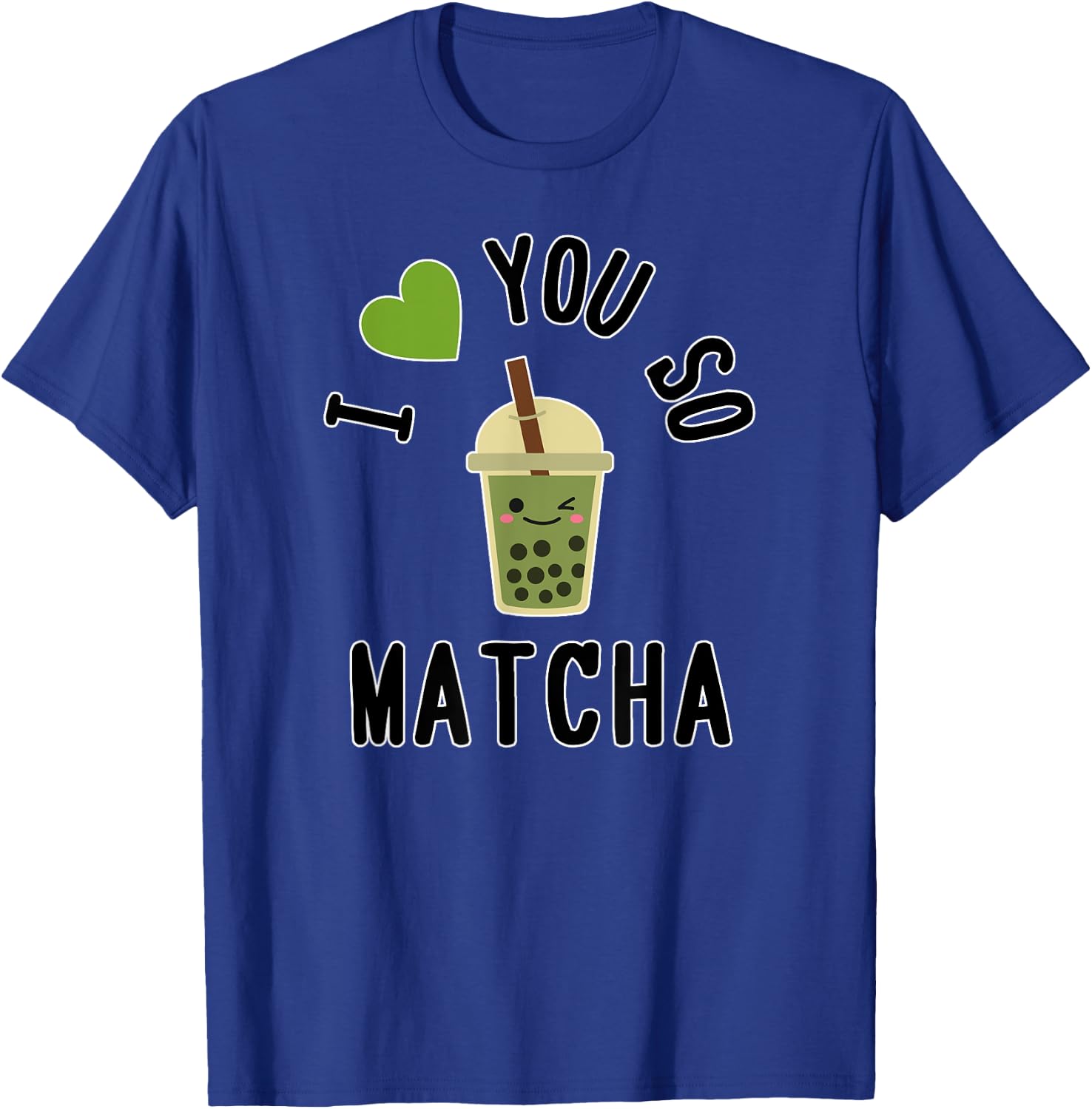 I Heart / I Love You So Matcha - Cute Matcha Word Game T-Shirt - T-Shirt | Royal