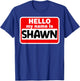 Shawn Hello Hi My Name Is Name On Custom T-Shirt - T-Shirt | Royal
