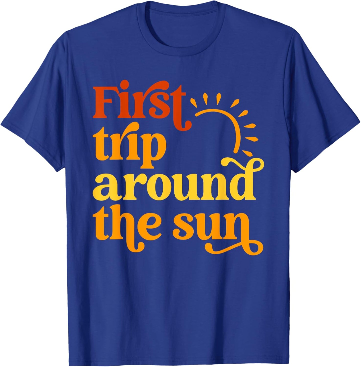 First Trip Around the Sun Birthday Sunshine First Birthday Men Women Girls Kids T-Shirt - T-Shirt | Royal