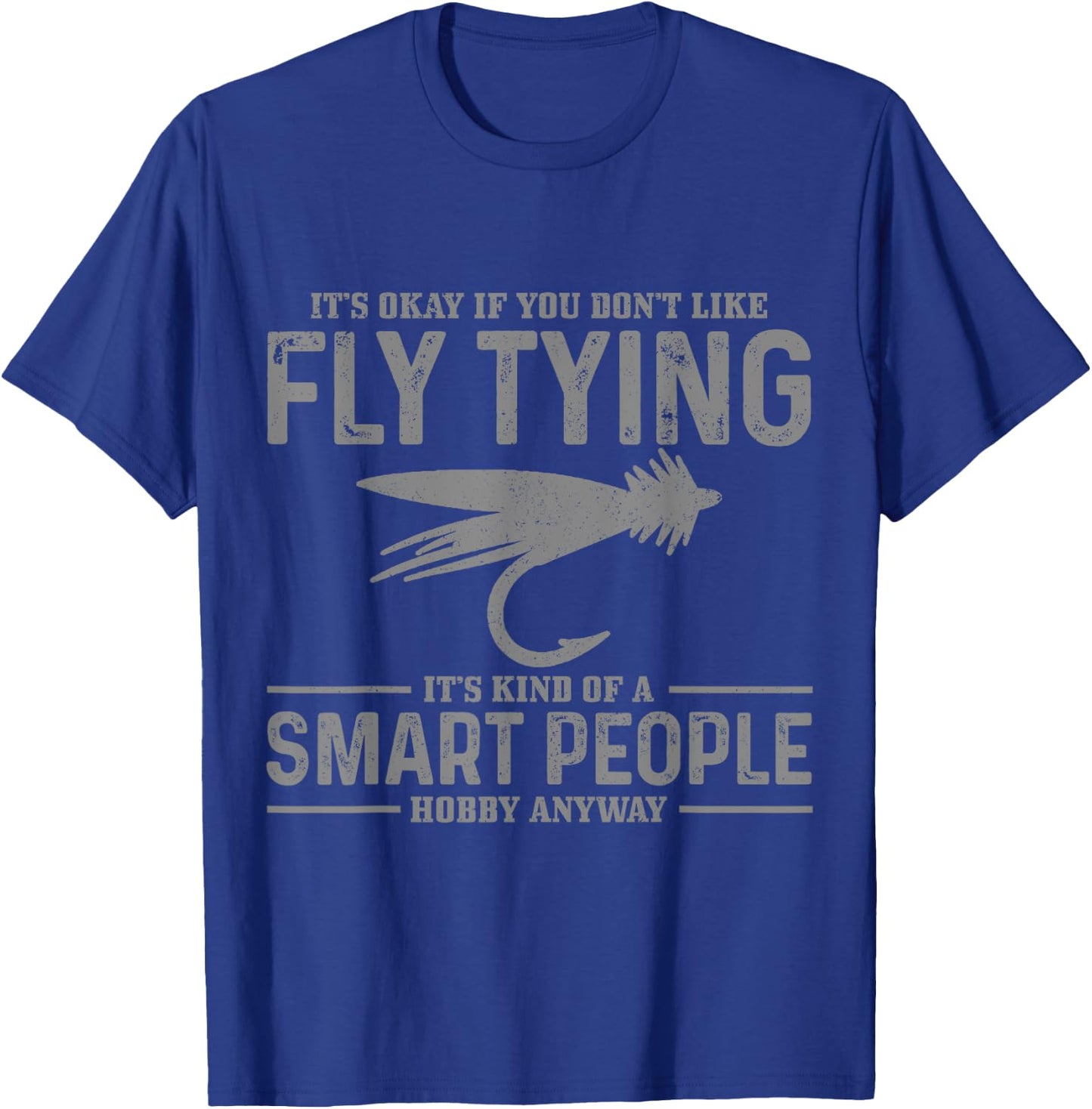 Fly Tying Smart People Hobby Fisherman Funny Fly Fishing T-Shirt - T-Shirt | Royal