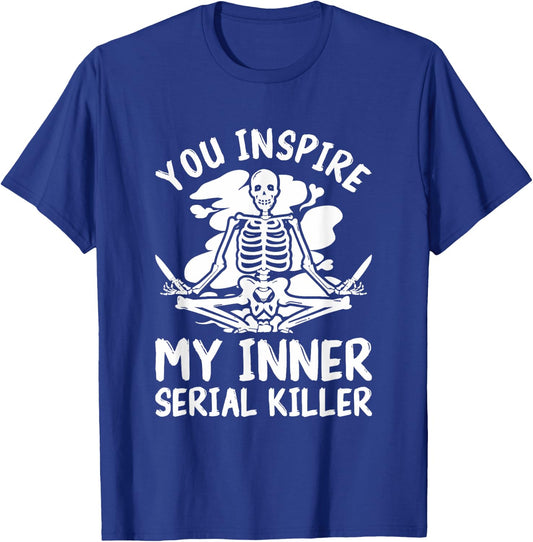 You Inspire My Inner Serial Killer Meditation Halloween T-Shirt - T-Shirt | Royal