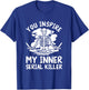 You Inspire My Inner Serial Killer Meditation Halloween T-Shirt - T-Shirt | Royal