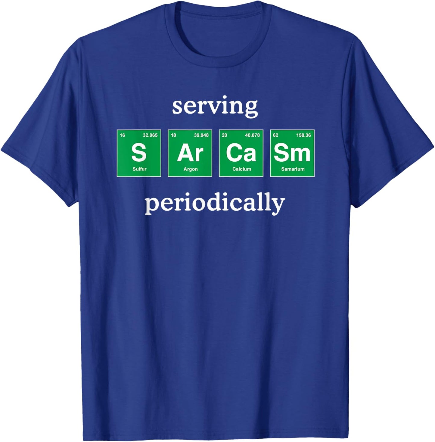 Funny Sarcastic Shirt Periodic Table Science for Adults Kids T-Shirt - T-Shirt | Royal