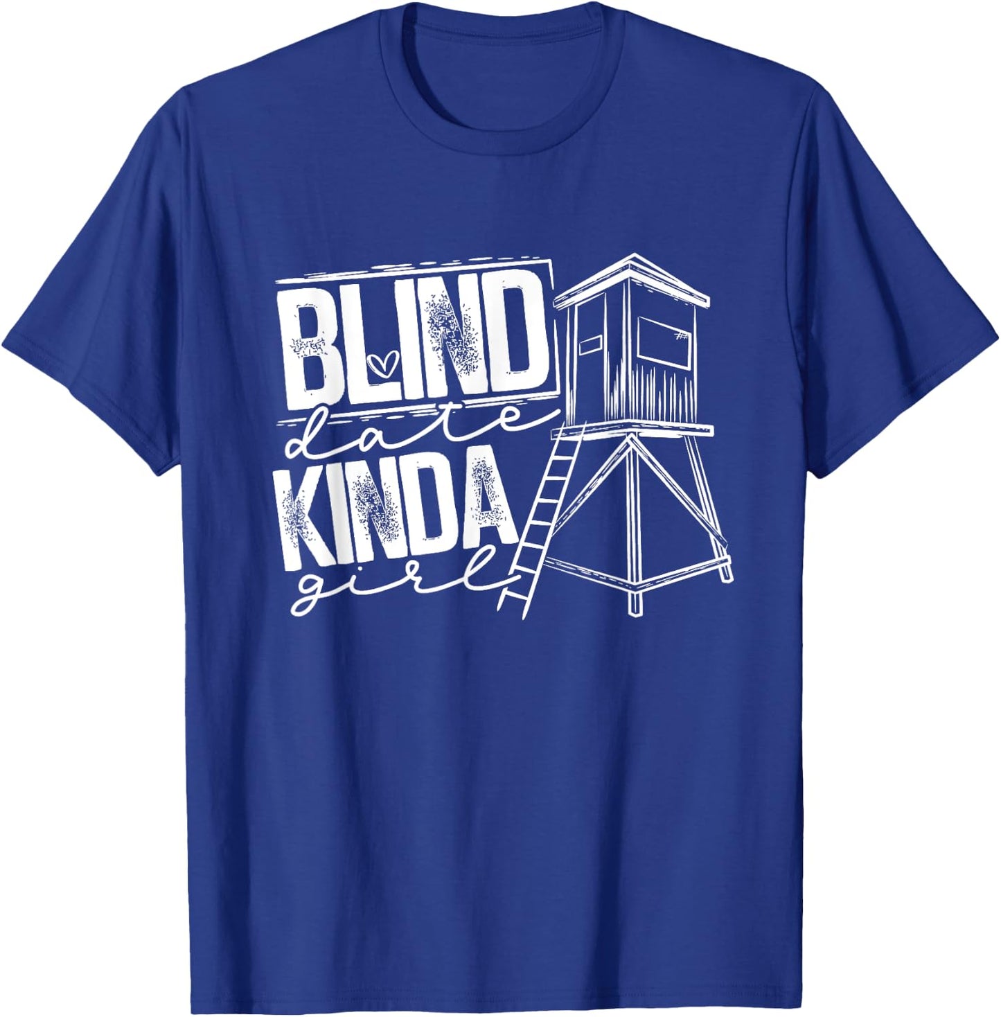 Blind Date Kinda Girl Hunter Wife Deer Hunting T-Shirt - T-Shirt | Royal