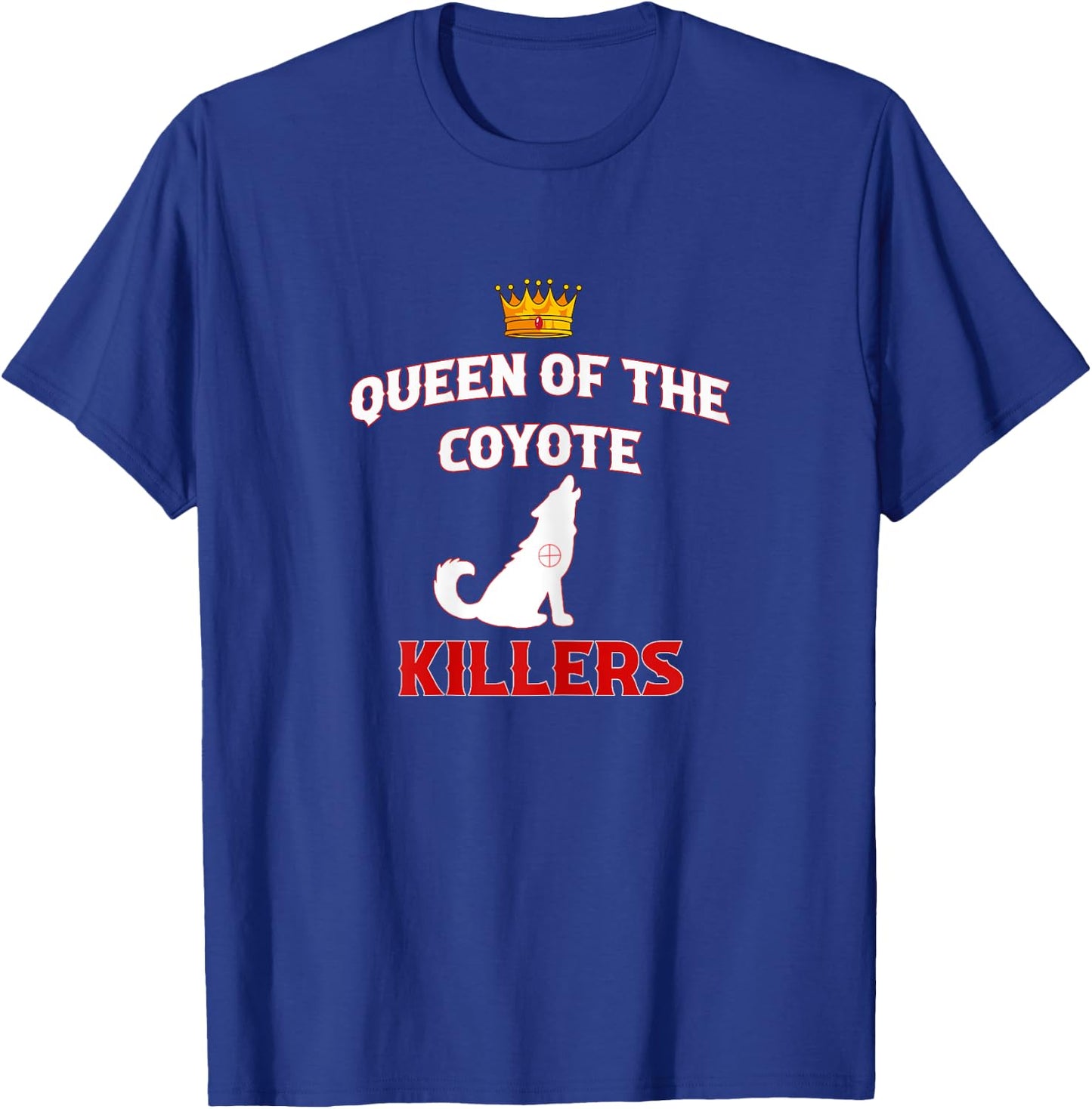 Queen Of The Coyote Killers Funny Hunter Trapper T-Shirt - T-Shirt | Royal