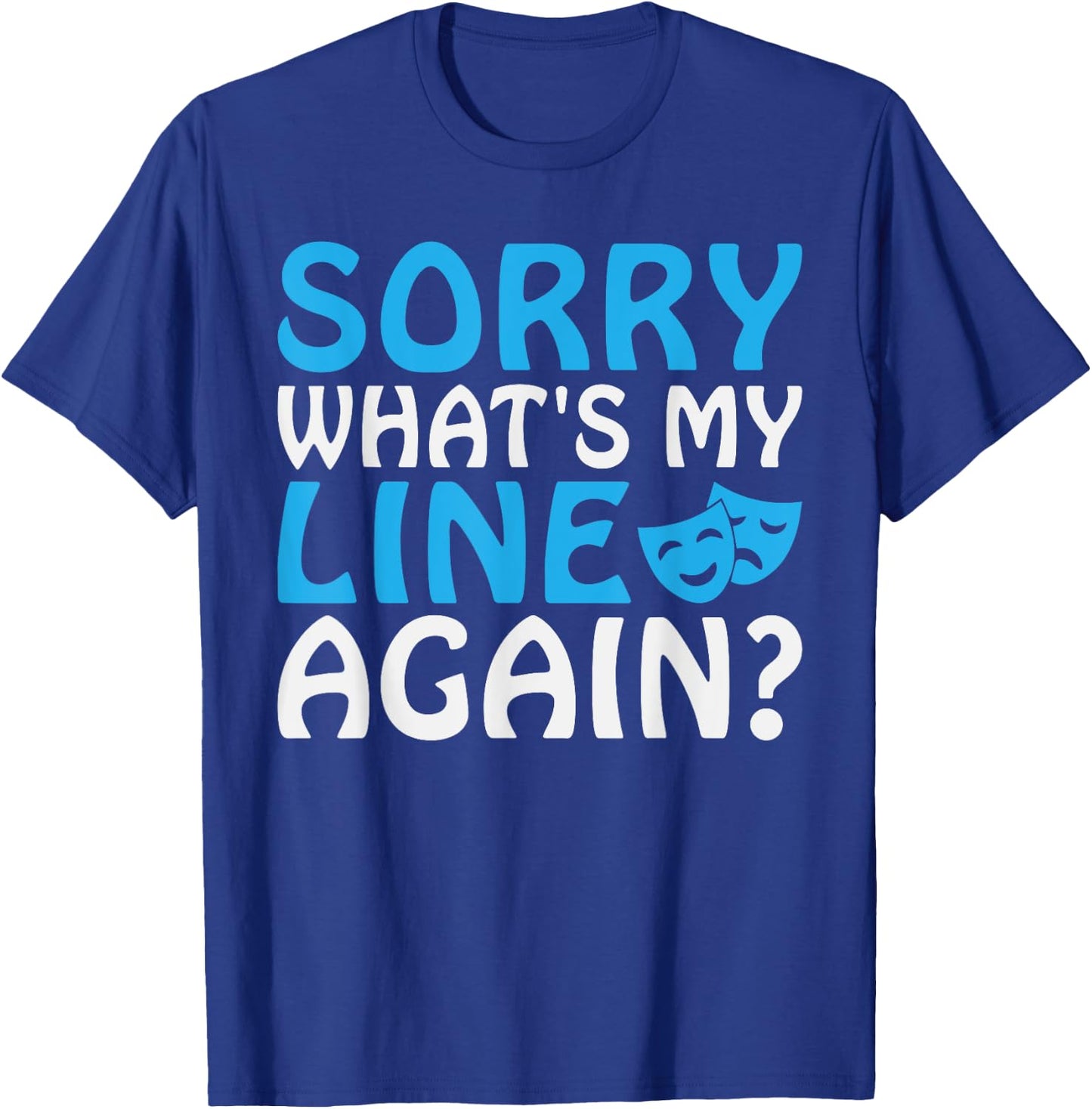 Sorry whats my Line again Theater T-Shirt - T-Shirt | Royal