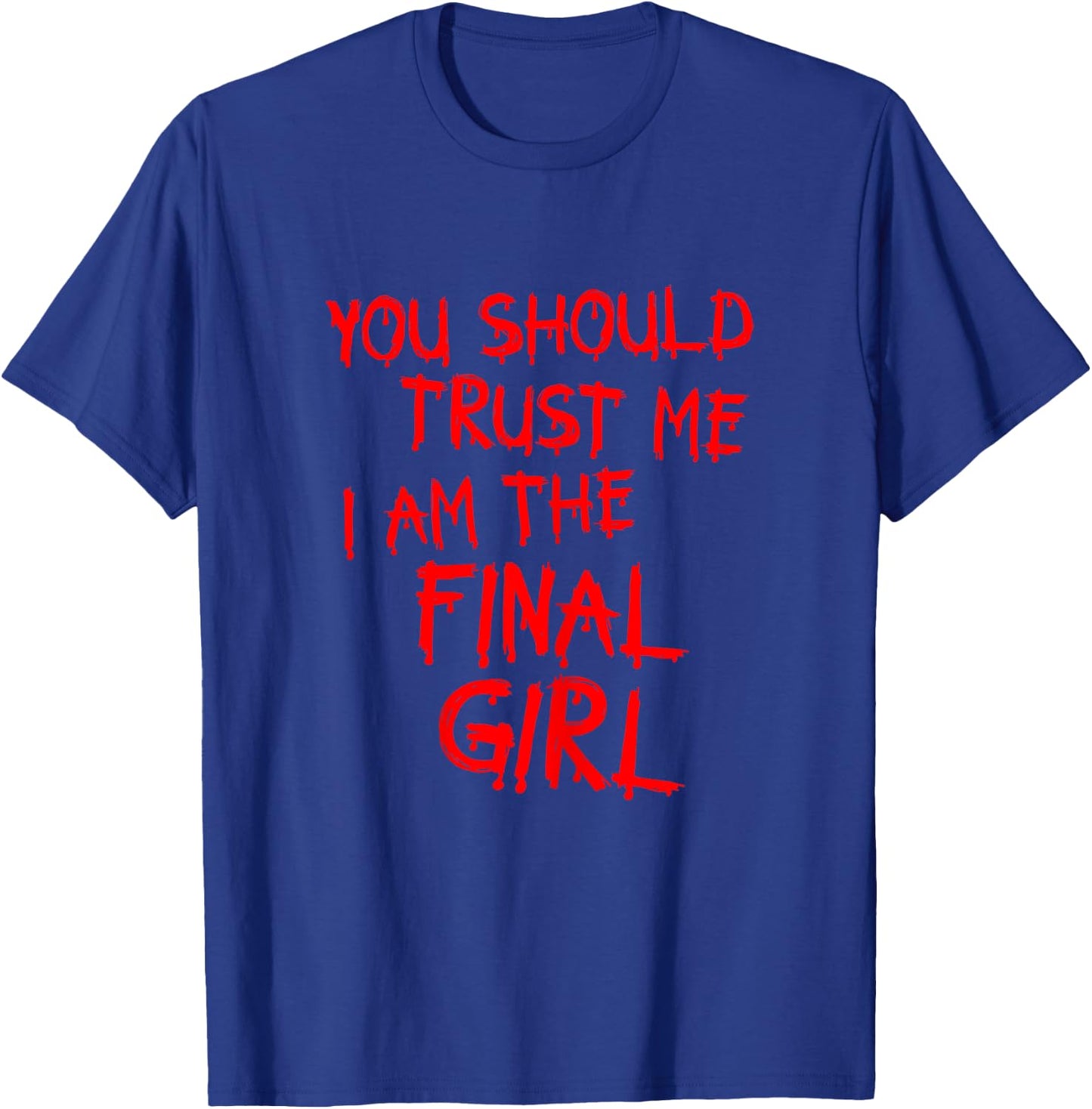 Slasher movies Trust me I am the final girl T-Shirt - T-Shirt | Royal
