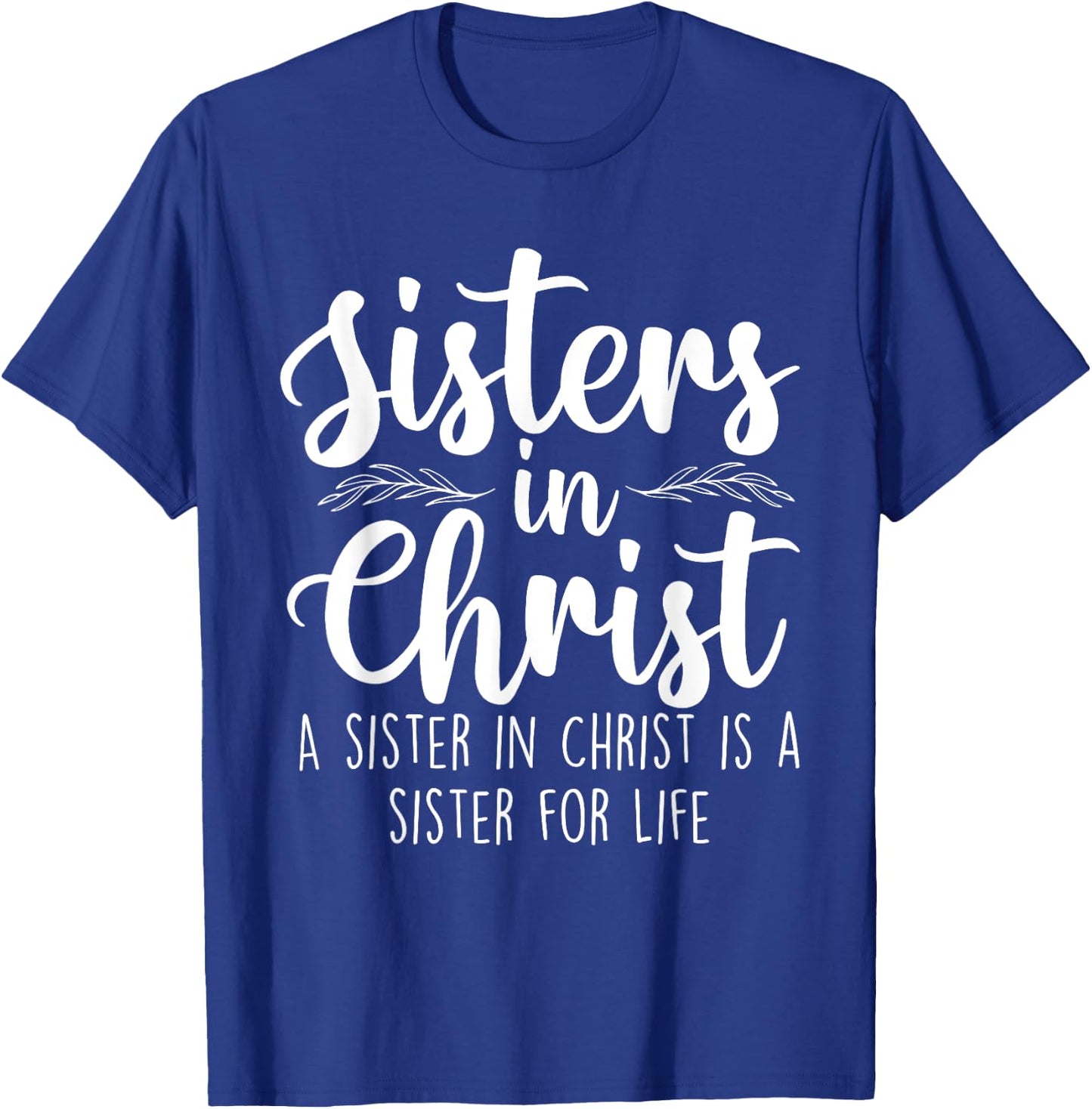 Sisters In Christ - Christian Faith Jesus Christ Religious T-Shirt - T-Shirt | Royal
