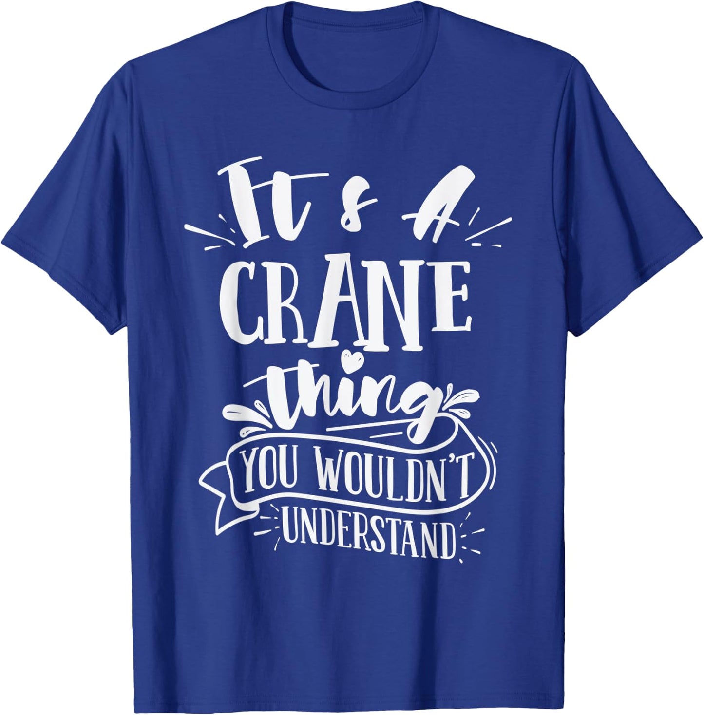It's A Crane Thing You Wouldn't Understand Custom Family T-Shirt - T-Shirt | Royal