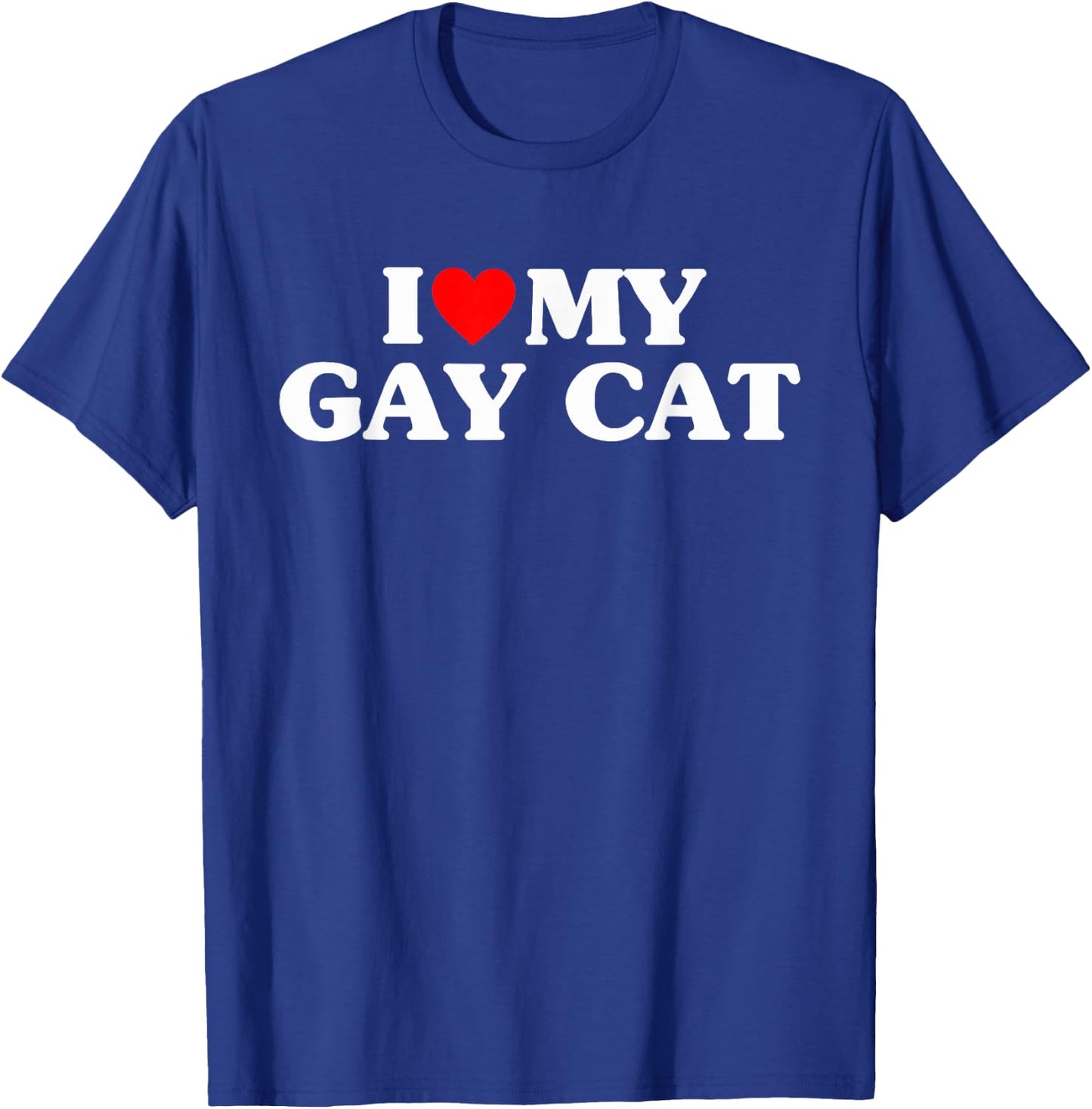 I Love My Gay Cat Funny T-Shirt - T-Shirt | Royal