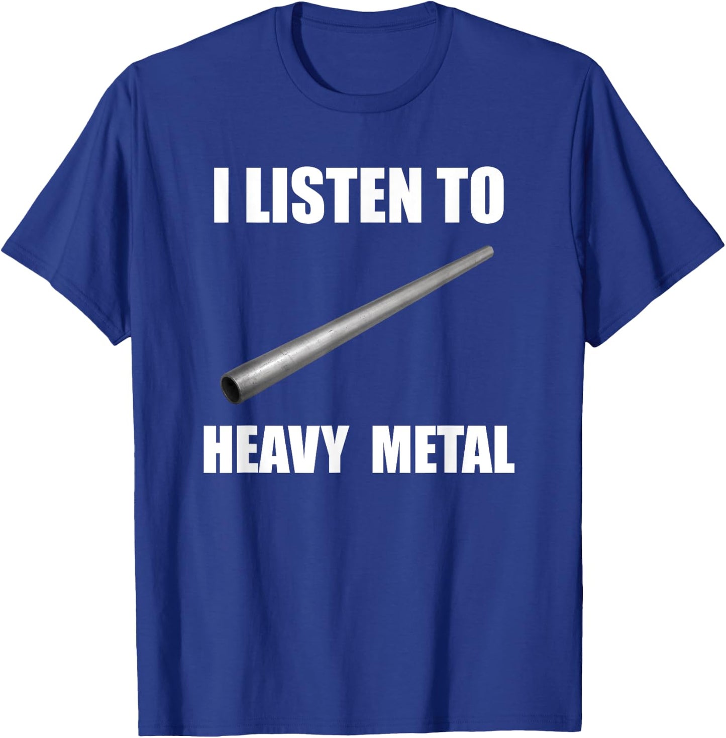 I Listen To Heavy Metal Funny Metal Pipe Falling Meme T-Shirt - T-Shirt | Royal