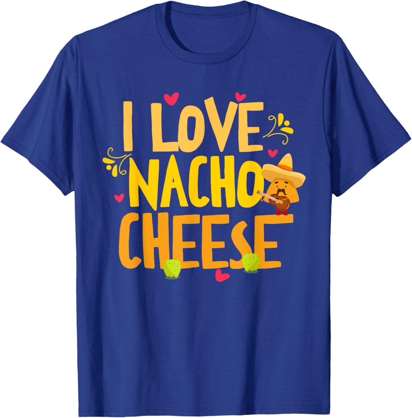 I Love Nacho Cheese Mexican Funny Cinco de Mayo Cheese Lover T-Shirt - T-Shirt | Royal