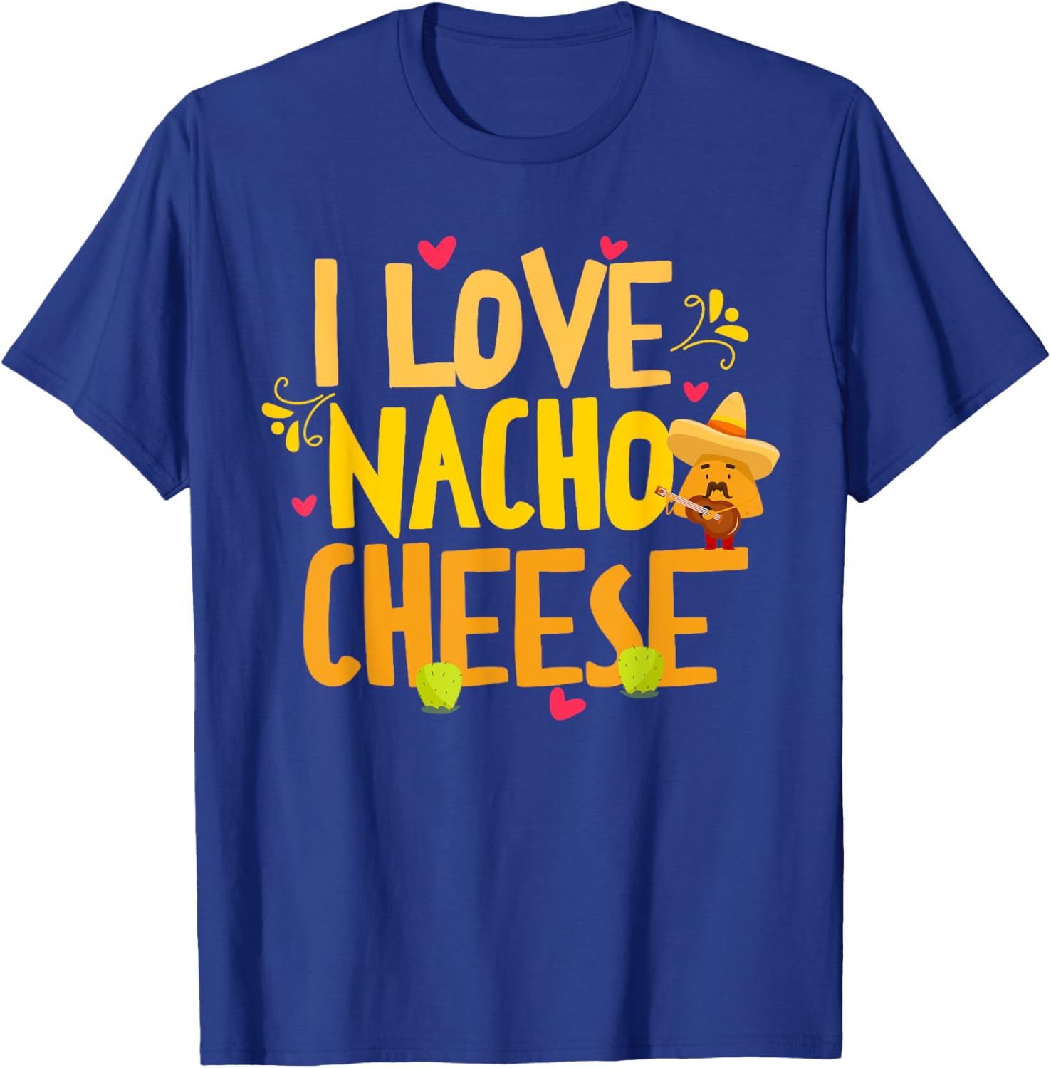I Love Nacho Cheese Mexican Funny Cinco de Mayo Cheese Lover T-Shirt - T-Shirt | Royal