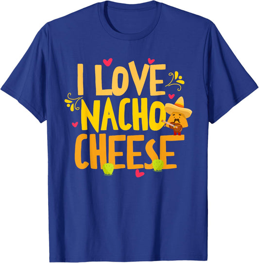 I Love Nacho Cheese Mexican Funny Cinco de Mayo Cheese Lover T-Shirt - T-Shirt | Royal