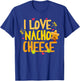 I Love Nacho Cheese Mexican Funny Cinco de Mayo Cheese Lover T-Shirt - T-Shirt | Royal