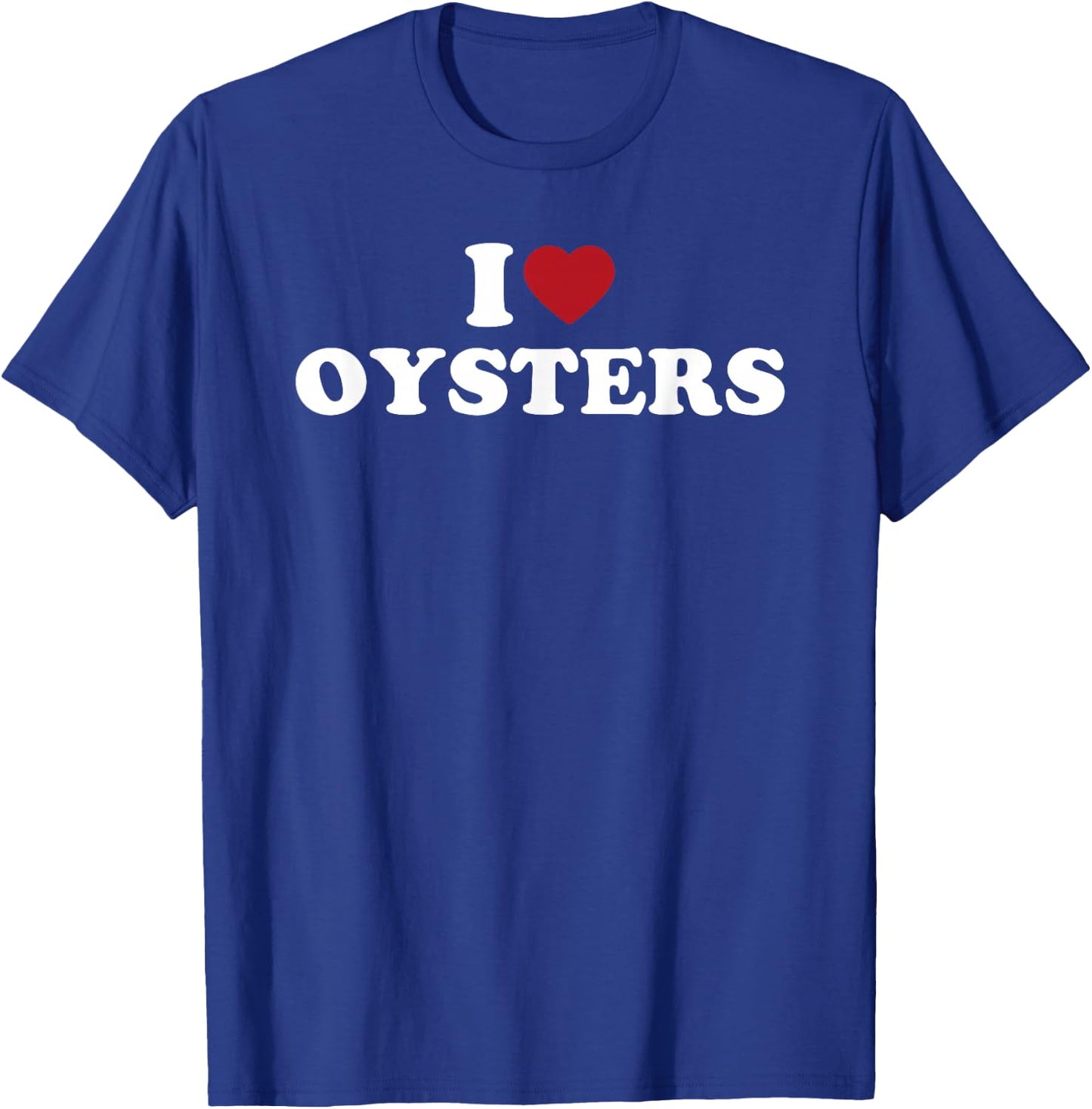I Heart Oysters Funny Seafood Festival Shucking Design T-Shirt - T-Shirt | Royal