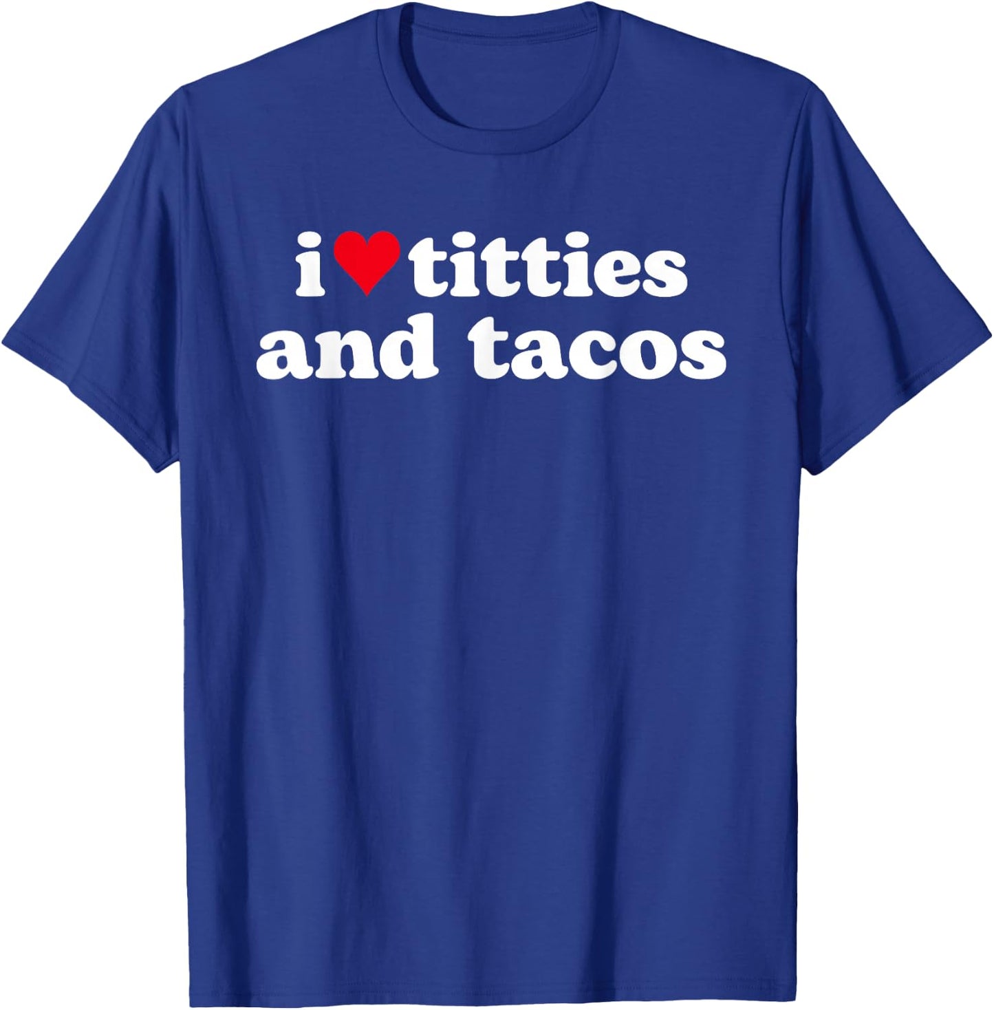 I Love Titties and Tacos Funny T-Shirt - T-Shirt | Royal
