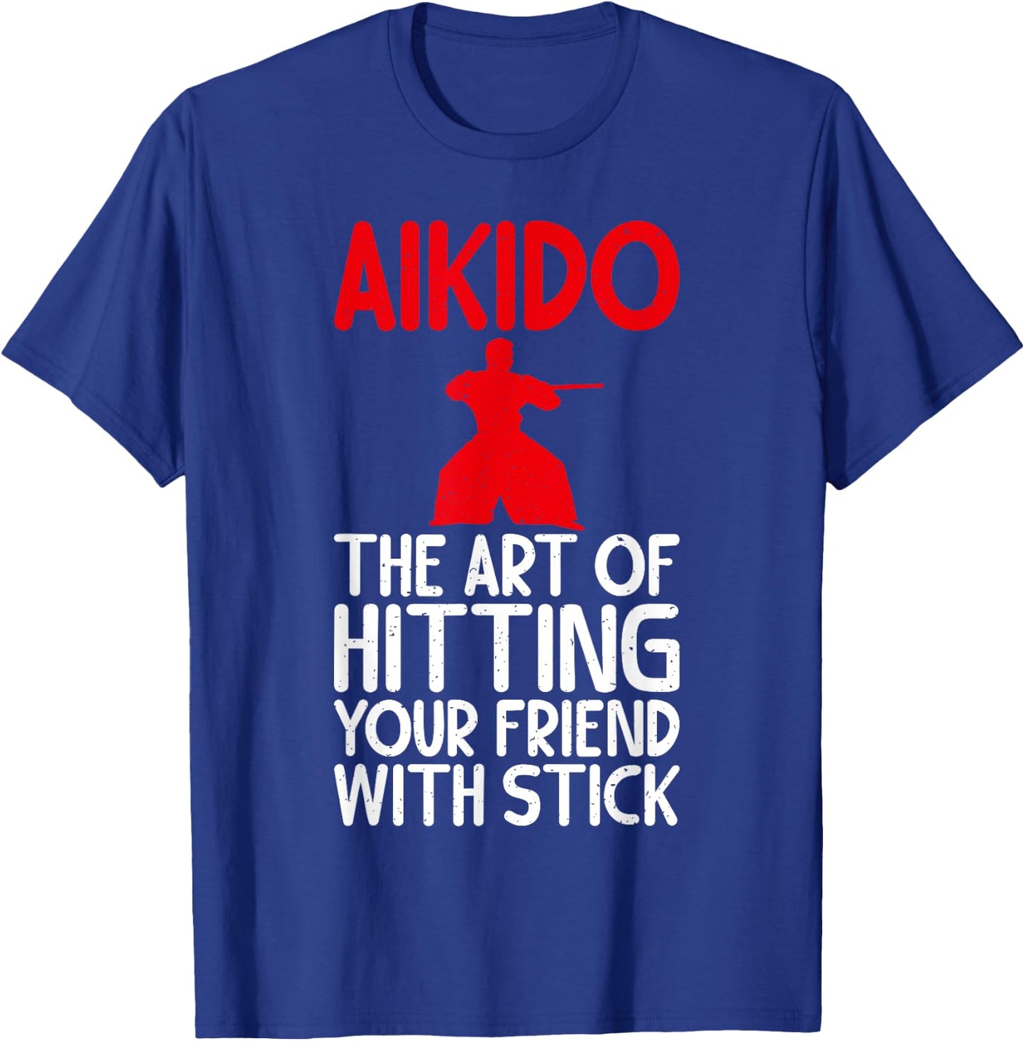 Aikido the Art of Hitting your Friend with Stick Aikido T-Shirt - T-Shirt | Royal