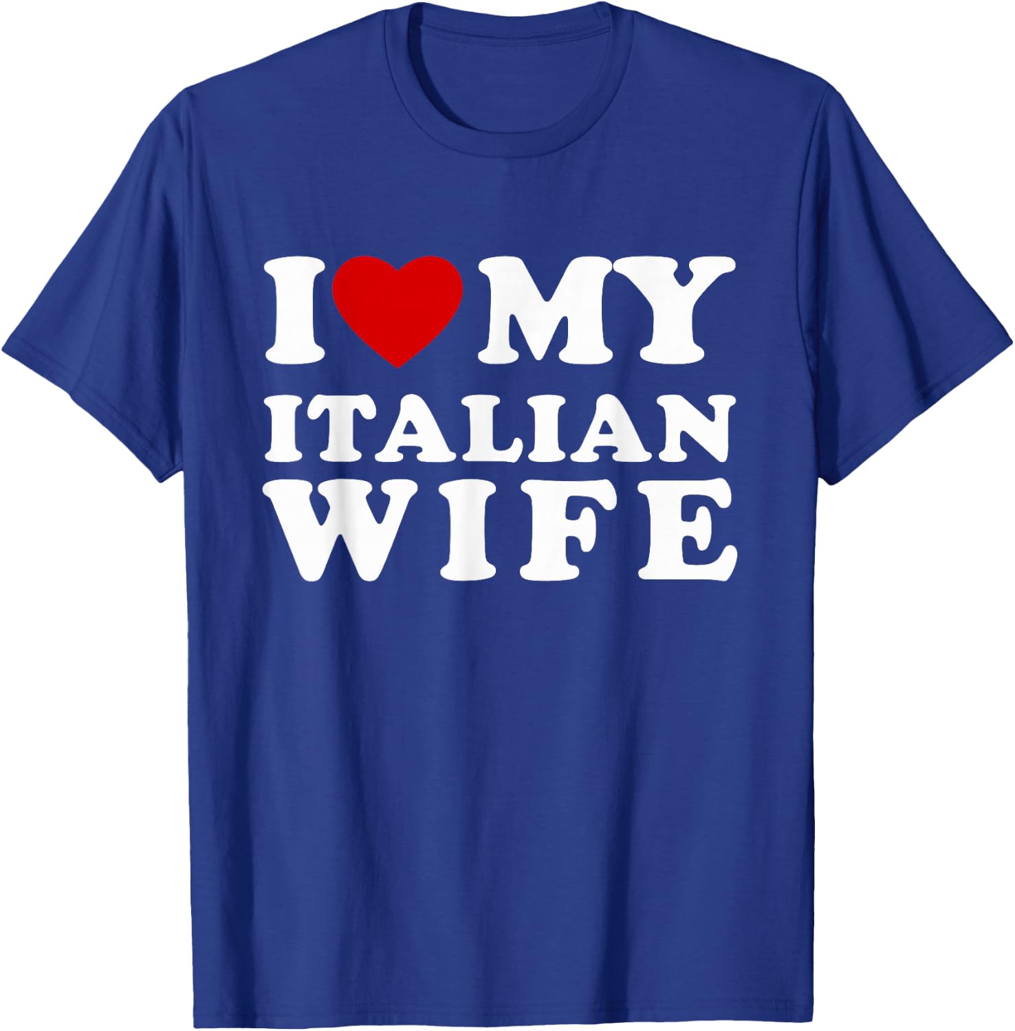I Love My Italian Wife I Heart My Italian Wife T-Shirt - T-Shirt | Royal