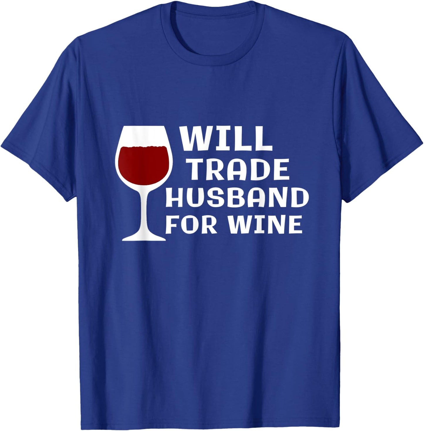 Will Trade Husband for Wine Funny Wine Lover Wine Taster T-Shirt - T-Shirt | Royal