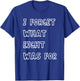 I Forget What Eight Was For Funny Sarcasm Saying T-Shirt - T-Shirt | Royal