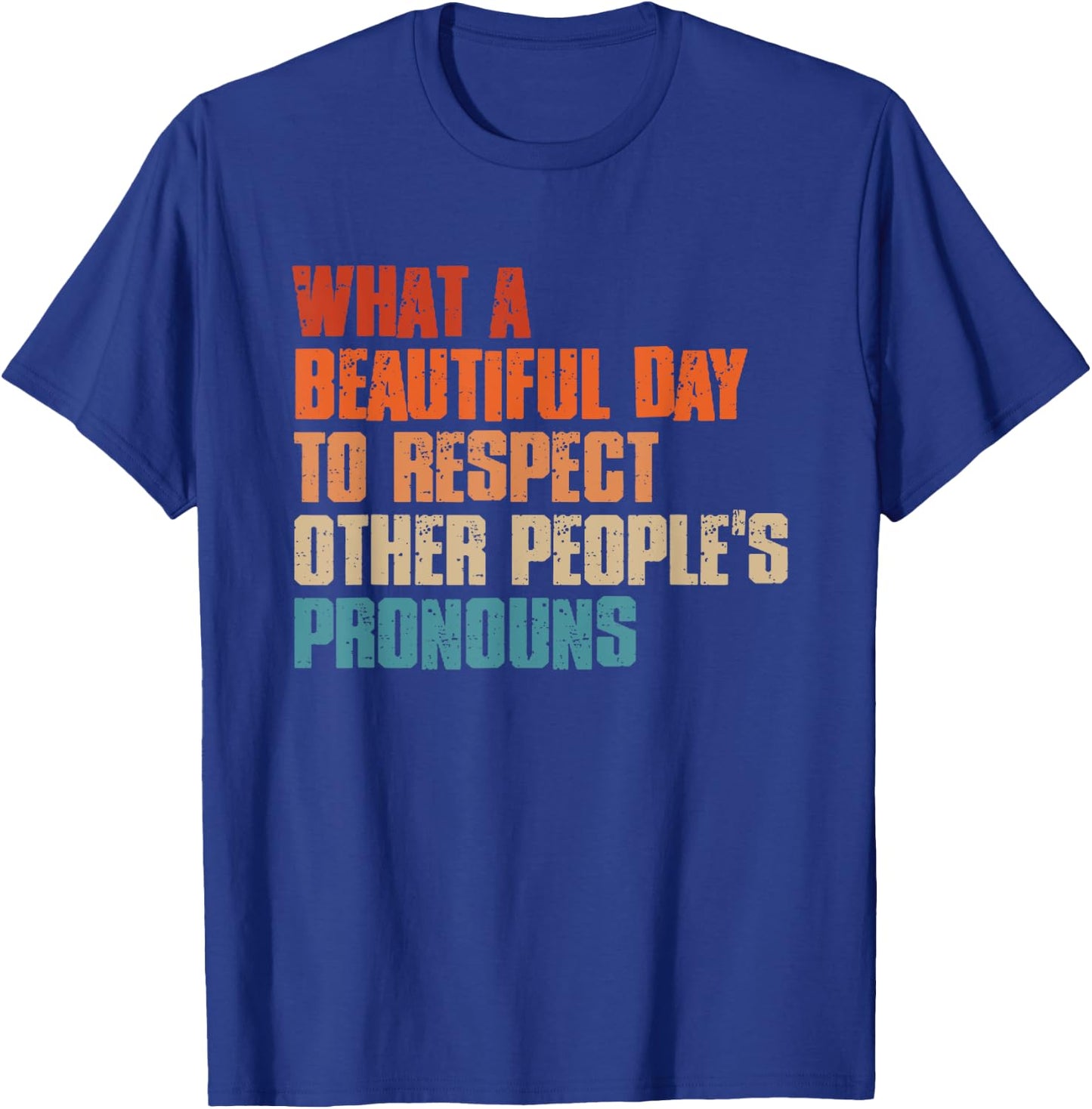 What A Beautiful Day To Respect Other People's Pronouns T-Shirt - T-Shirt | Royal