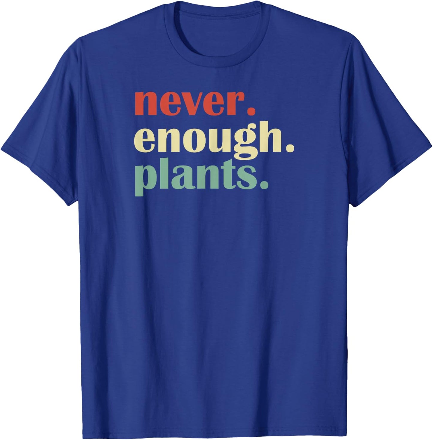 Funny Plant Lover Never Enough Plants T-Shirt - T-Shirt | Royal