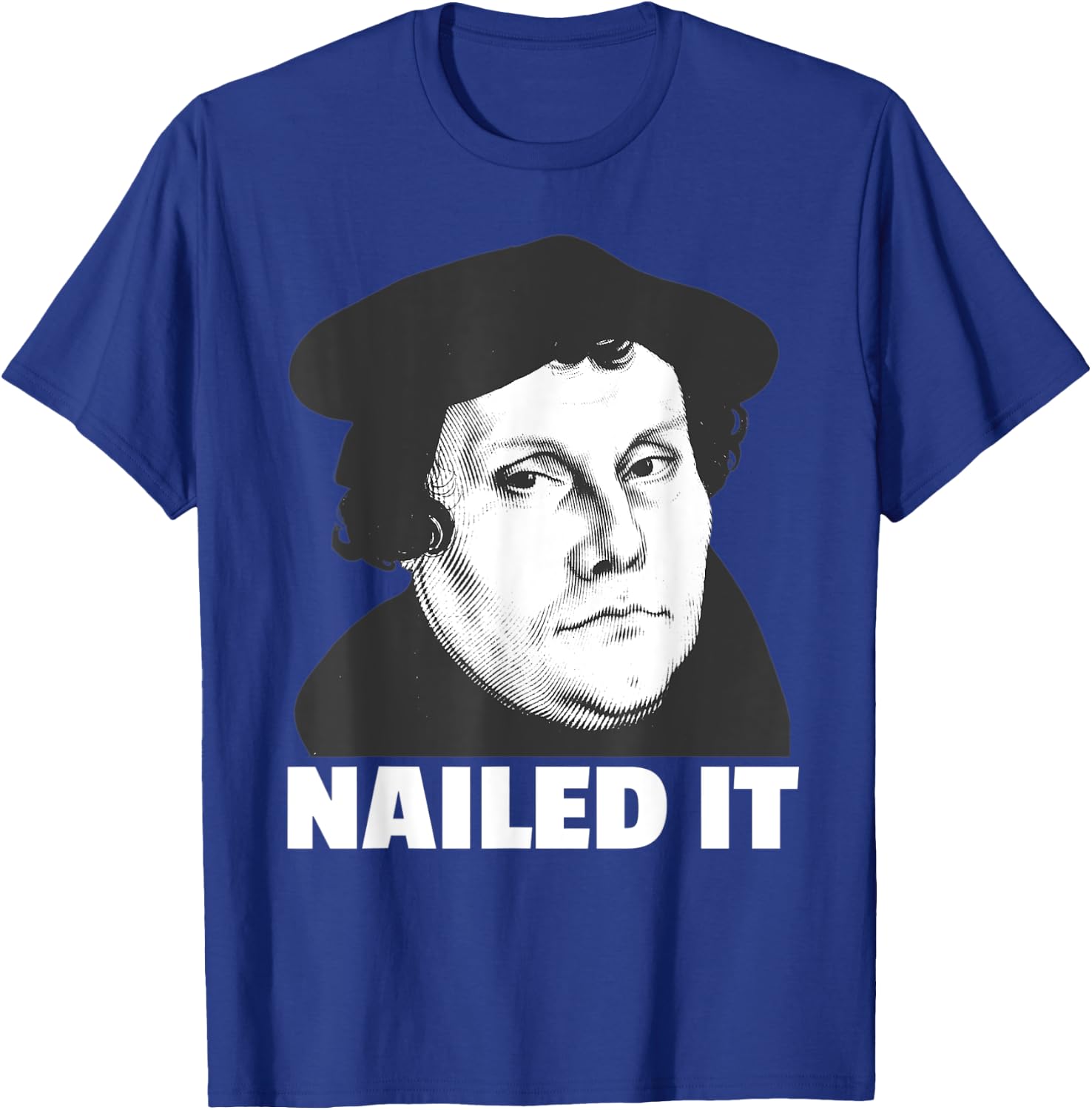Martin Luther Nailed It Reformation Day Reformed Christian T-Shirt - T-Shirt | Royal